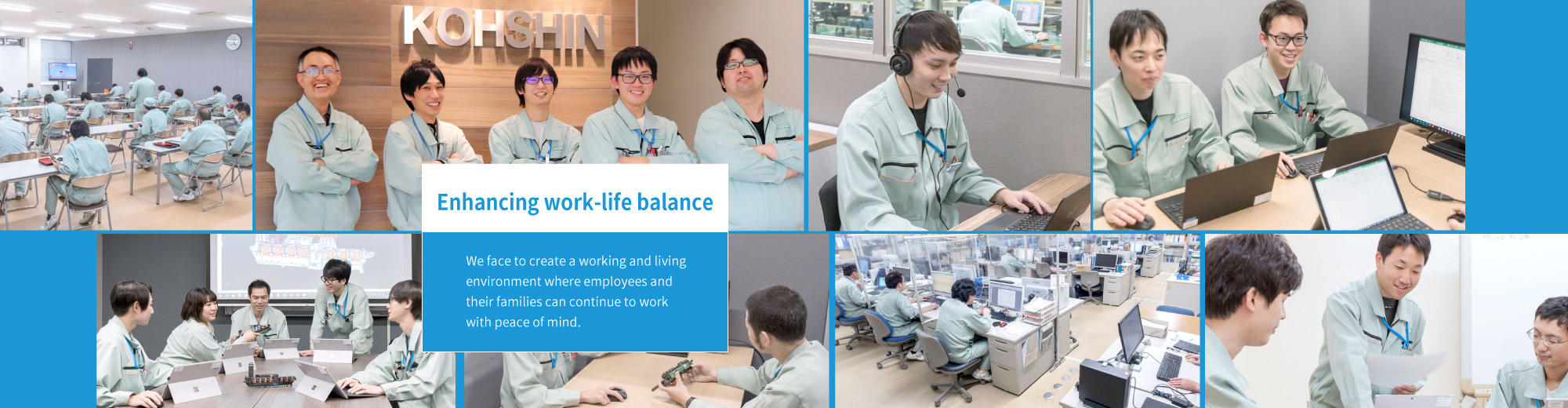 Enhancing work-life balance We face to create a working and living environment where employees and their families can continue to work with peace of mind.